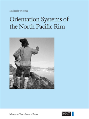 Orientation Systems of the North Pacific Rim by Michael Fortescue