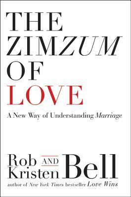 The Zimzum of Love: A New Way of Understanding Marriage by Rob Bell, Kristen Bell