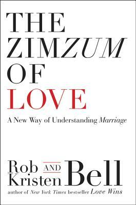 The Zimzum of Love: A New Way of Understanding Marriage by Kristen Bell, Rob Bell