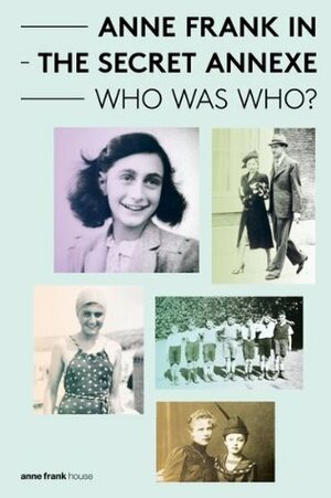 Anne Frank in the Secret Annexe - Who was Who? (Anne Frank - who-was-who) by Vertaalbureau Noorderlicht, Nancy Forest-Flier, Aukje Vergeest, Anne Frank House, Anne Frank House