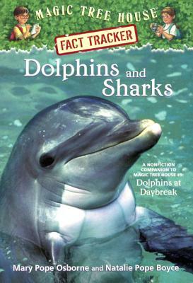Dolphins and Sharks: A Nonfiction Companion to Magic Tree House #9 Dolphins at Daybreak: A Nonfiction Companion to Dolphins at Daybreak by Natalie Pope Boyce, Mary Pope Osborne