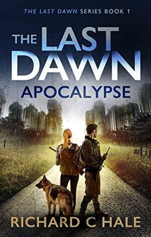 The Last Dawn: Apocalypse by Richard C Hale
