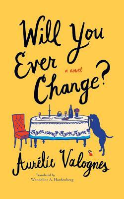 Will You Ever Change? by Aurelie Valognes