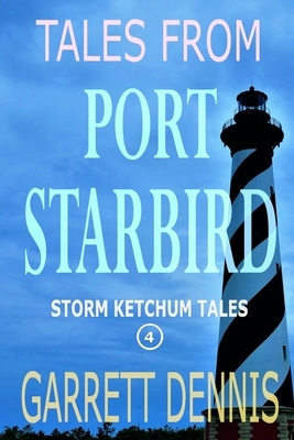 Tales From Port Starbird: The Storm Ketchum Tales by Garrett Dennis