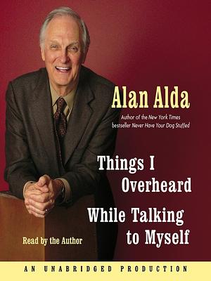 Things I Overheard While Talking to Myself by Alan Alda