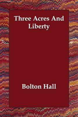 Three Acres And Liberty by Bolton Hall