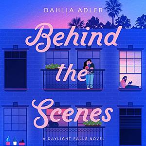 Behind the Scenes by Dahlia Adler