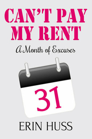 Can't Pay My Rent: A Month of Excuses by Erin Huss