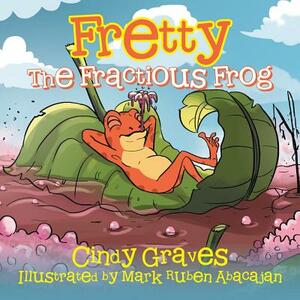 Fretty: The Fractious Frog by Cindy Graves