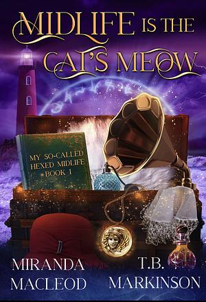 Midlife Is the Cat's Meow by T.B. Markinson, Miranda MacLeod