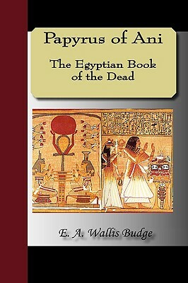 Papyrus of Ani - The Egyptian Book of the Dead by 