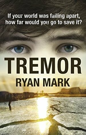 Tremor: If your world was falling apart, how far would you go to save it? (The Tremor Cycle) by Ryan Mark