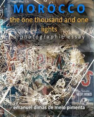 Morocco: The One Thousand and One Lights by Emanuel Dimas De Melo Pimenta
