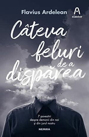 Câteva feluri de a dispărea by Flavius Ardelean