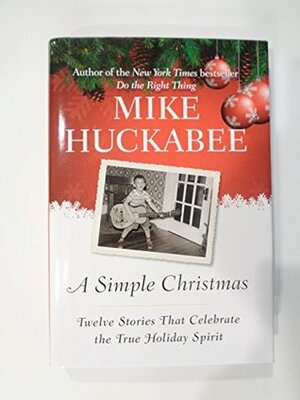 Mike Huckabee A Simple Christmas Twelve Stories That Celebrate The True Holiday Spirit Large Print 2009 by Mike Huckabee