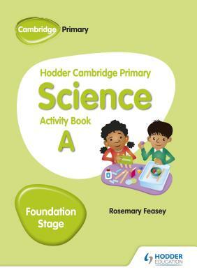 Hodder Cambridge Primary Science Activity Book a Foundation Stage by Rosemary Feasey