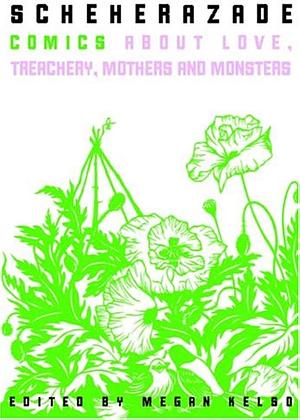Scheherazade: Comics About Love, Treachery, Mothers, and Monsters by Megan Kelso
