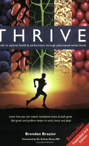 Thrive: A Guide to Optimal Health & Performance Through Plant-Based Whole Foods by Zoltan P. Rona, Brendan Brazier