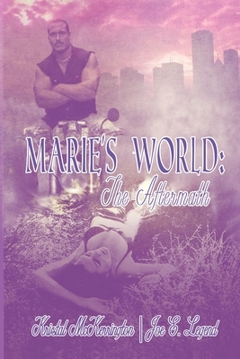 Aftermath: Marie's World by Joe E. Legend, Kristal McKerrington