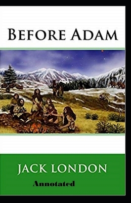 Before Adam Annotated by Jack London