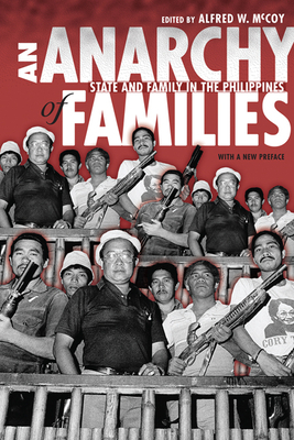 An Anarchy of Families: State and Family in the Philippines by Alfred W. McCoy