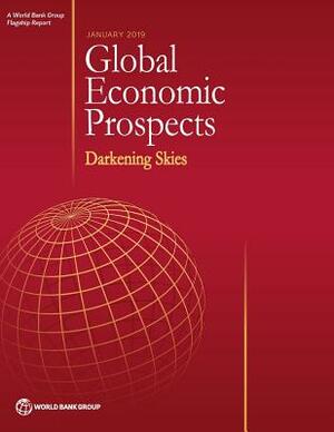 Global Economic Prospects, January 2019: Darkening Skies by World Bank Group