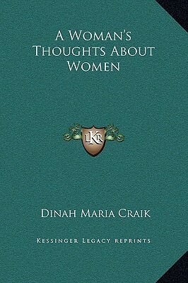 A Woman's Thoughts About Women by Dinah Maria Mulock Craik