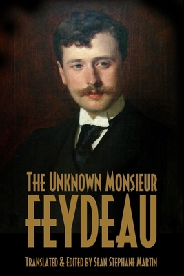 The Unknown Monsieur Feydeau: six translations of previously unpublished works by Sean Stephane Martin