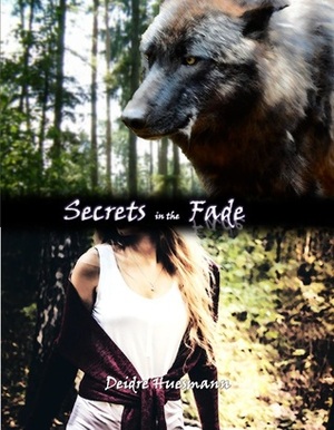 Secrets in the Fade by Deidre Huesmann