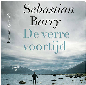 De verre voortijd by Sebastian Barry