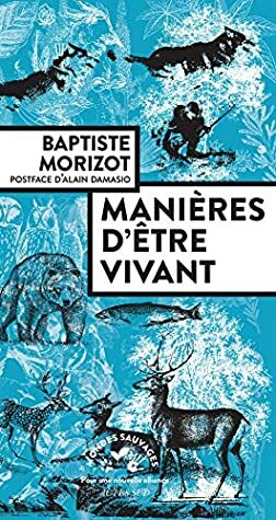 Manières d'être vivant: Enquêtes sur la vie à travers nous by Baptiste Morizot