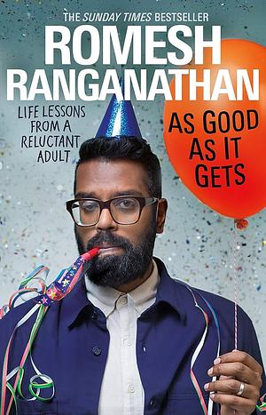 As Good As It Gets: Life Lessons from a Reluctant Adult by Romesh Ranganathan