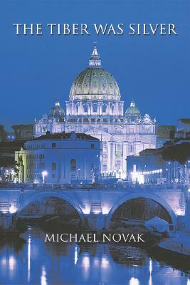 The Tiber Was Silver by Michael Novak