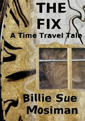 The Fix-A Time Travel Tale by Billie Sue Mosiman