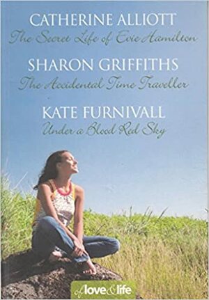 Of Love and Life: The Secret Life of Evie Hamilton / The Accidental Time Traveller / Under a Blood Red Sky by Kate Furnivall, Catherine Alliott, Sharon Griffiths