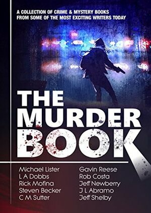 The Murder Book: 10 Complete Crime Novels by Steven Becker, Michael Lister, J.L. Abramo, Rob Costa, C.M. Sutter, Gavin Reese, Rick Mofina, L.A. Dobbs, Jeff Shelby