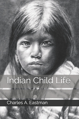 Indian Child Life by Charles A. Eastman