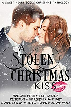 A Stolen Christmas Kiss: A Sweet Heart Books Christmas Anthology by Sheri G. Thomas, Zoe Ann Wood, Kelsie Fann, Anne-Marie Meyer, M.F. Lorson, Shanae Johnson, Randi Rigby, Juliet Bardsley