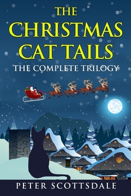 The Christmas Cat Tails: The Complete Trilogy by Peter Scottsdale