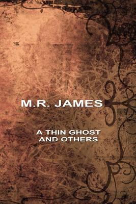 A Thin Ghost and Others by M.R. James, M.R. James