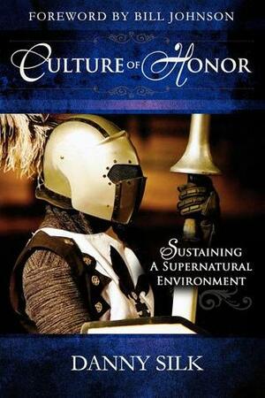 Culture of Honor: Sustaining a Supernatural Environment by Danny Silk