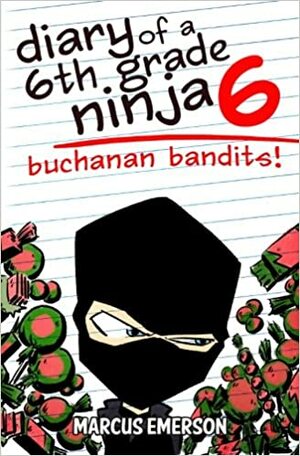 Diary of a 6th Grade Ninja 6: Buchanan Bandits! by Noah Child, Marcus Emerson