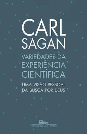 Variedades da experiência científica: Uma visão pessoal da busca por Deus by Carl Sagan, Ann Druyan