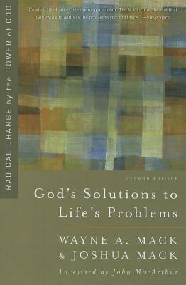 God's Solutions to Life's Problems: Radical Change by the Power of God by Wayne A. Mack, Joshua Mack