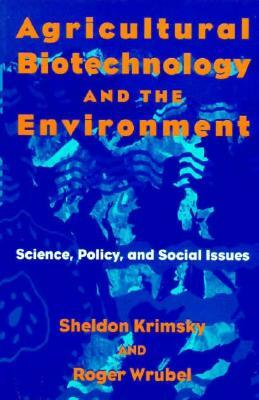 Agricultural Biotechnology and the Environment: Science, Policy, and Social Issues by Roger Wrubel P, Sheldon Krimsky