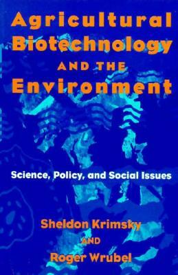 Agricultural Biotechnology and the Environment: Science, Policy, and Social Issues by Sheldon Krimsky, Roger Wrubel P