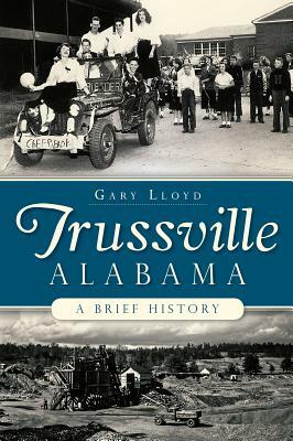 Trussville, Alabama: A Brief History by Gary Lloyd