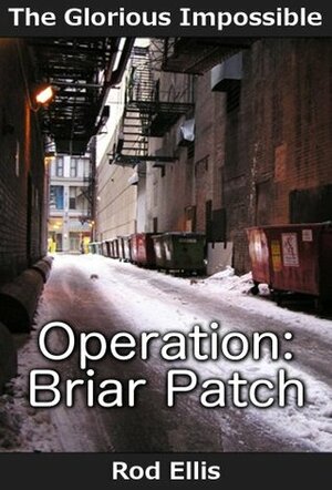 Operation: Briar Patch (The Glorious Impossible) by Rod Ellis