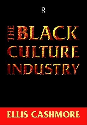 The Black Culture Industry by Ellis Cashmore