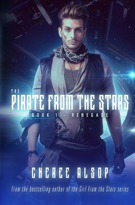 The Pirate from the Stars Book 1- Renegade by Cheree Alsop